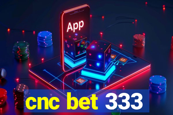 cnc bet 333